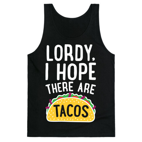 Lordy, I Hope There Are Tacos Tank Top