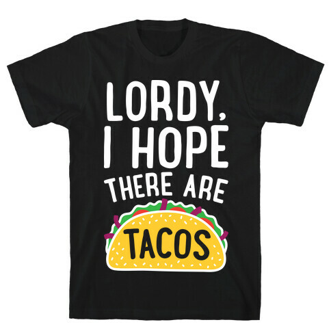 Lordy, I Hope There Are Tacos T-Shirt