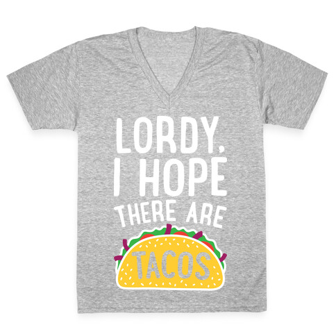 Lordy, I Hope There Are Tacos V-Neck Tee Shirt