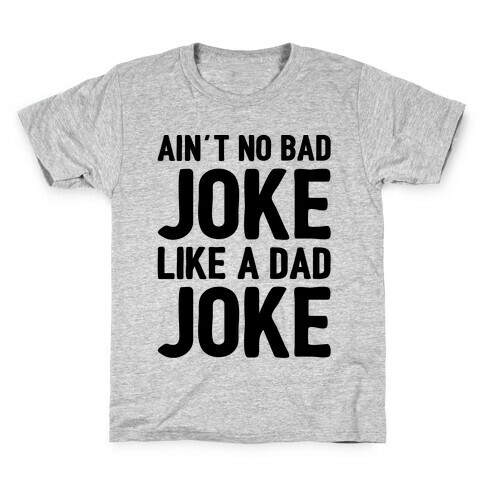 Ain't No Bad Joke Like A Dad Joke Kids T-Shirt