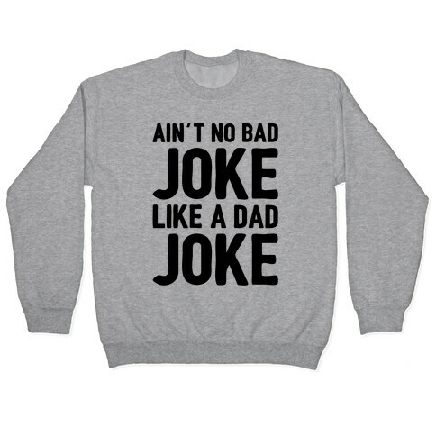 Ain't No Bad Joke Like A Dad Joke Pullover