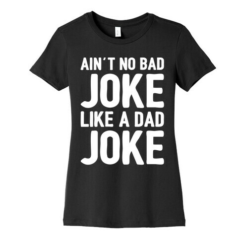 Ain't No Bad Joke Like A Dad Joke White Print Womens T-Shirt