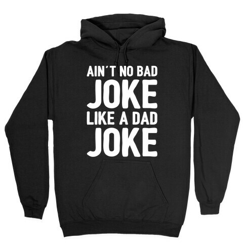 Ain't No Bad Joke Like A Dad Joke White Print Hooded Sweatshirt