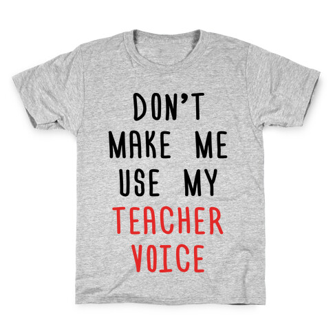 Don't Make Me Use My Teacher Voice Kids T-Shirt