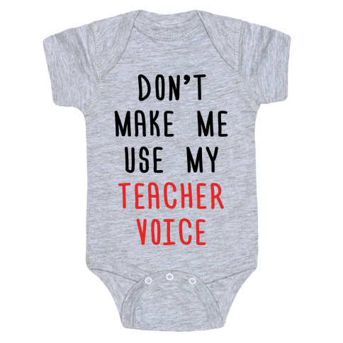 Don't Make Me Use My Teacher Voice Baby One-Piece