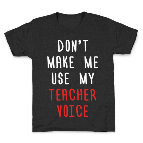 Don't Make Me Use My Teacher Voice Kids T-Shirt