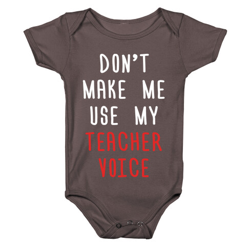 Don't Make Me Use My Teacher Voice Baby One-Piece