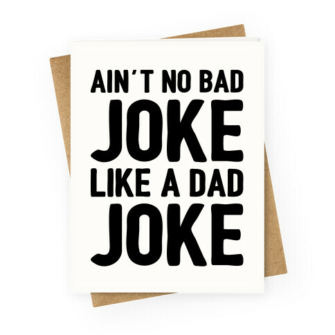 Ain't No Bad Joke Like A Dad Joke Greeting Card