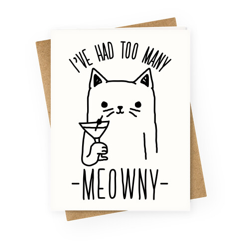 I've Had One Too Meowny Greeting Card