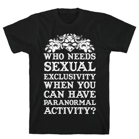 Who Needs Sexual Exclusivity T-Shirt
