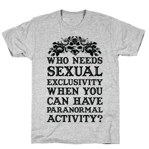 Who Needs Sexual Exclusivity T-Shirt