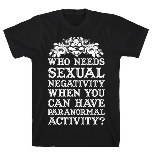 Who Needs Sexual Negativity T-Shirt
