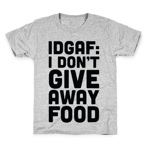 I Don't Give Away Food Kids T-Shirt