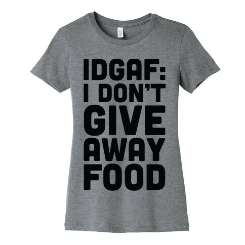 I Don't Give Away Food Womens T-Shirt