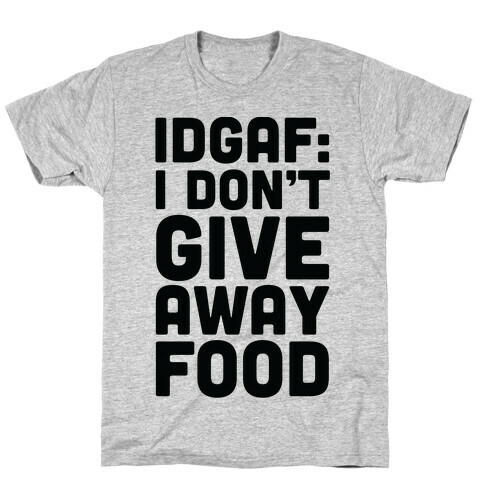 I Don't Give Away Food T-Shirt