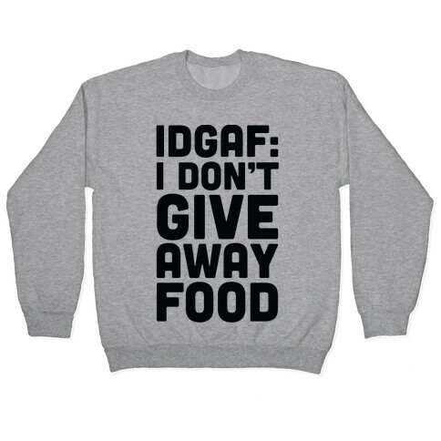 I Don't Give Away Food Pullover