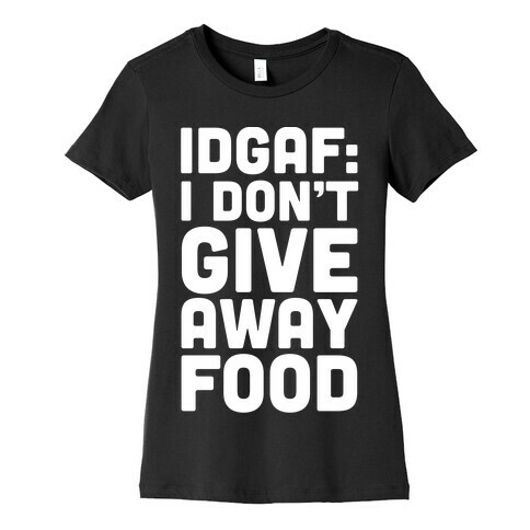 I Don't Give Away Food Womens T-Shirt