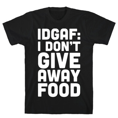 I Don't Give Away Food T-Shirt