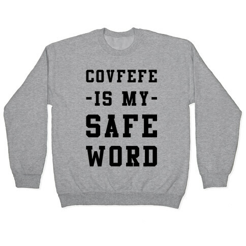Covfefe is My Safe Word Pullover