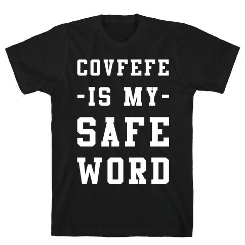 Covfefe is My Safe Word T-Shirt