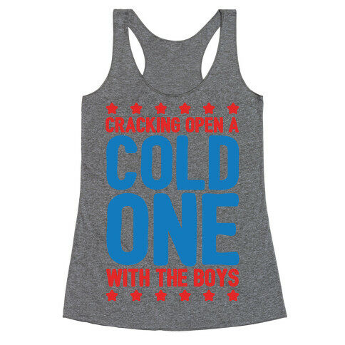 Cracking Open A Cold One With The Boys Racerback Tank Top