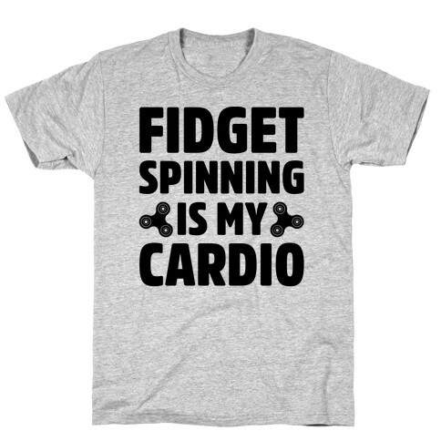 Fidget Spinning Is My Cardio T-Shirt