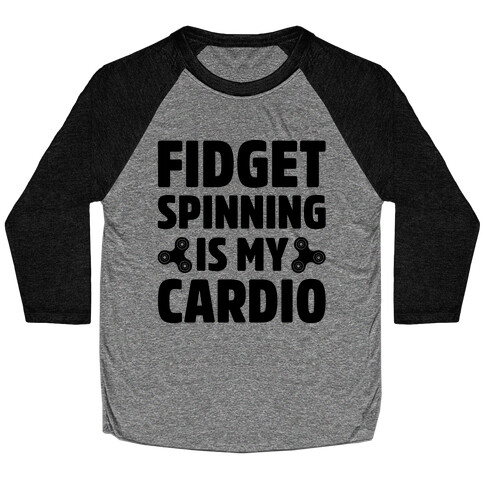 Fidget Spinning Is My Cardio Baseball Tee