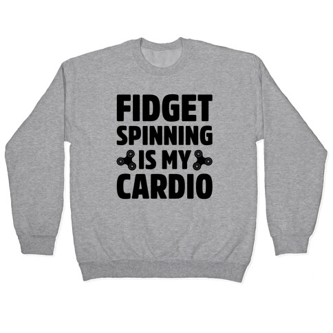Fidget Spinning Is My Cardio Pullover