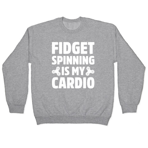 Fidget Spinning Is My Cardio White Print Pullover