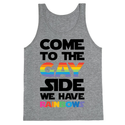 Come To The Gay Side We Have Rainbows Tank Top