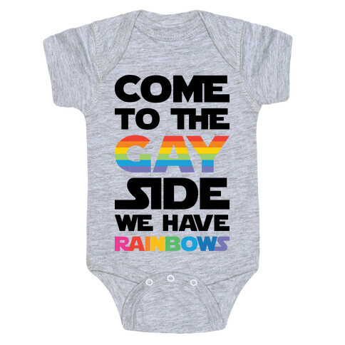 Come To The Gay Side We Have Rainbows Baby One-Piece