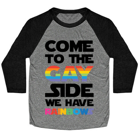 Come To The Gay Side We Have Rainbows Baseball Tee