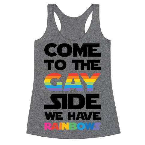 Come To The Gay Side We Have Rainbows Racerback Tank Top