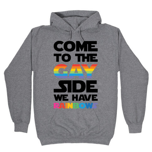Come To The Gay Side We Have Rainbows Hooded Sweatshirt