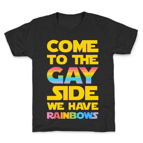 Come To The Gay Side We Have Rainbows Kids T-Shirt