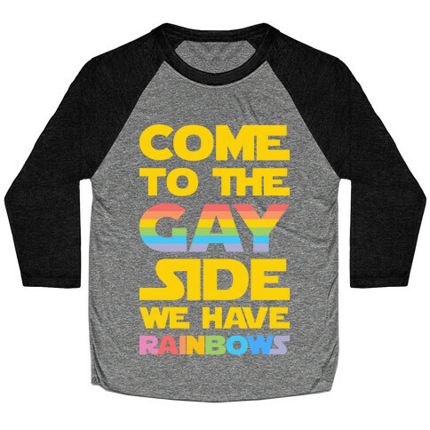 Come To The Gay Side We Have Rainbows Baseball Tee