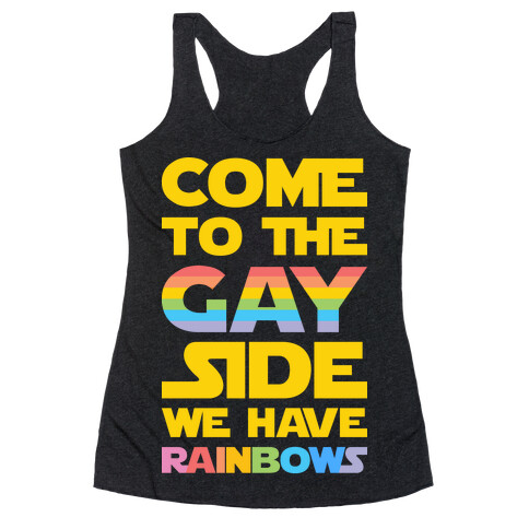 Come To The Gay Side We Have Rainbows Racerback Tank Top