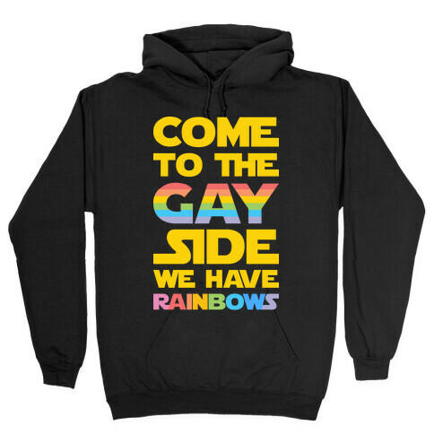 Come To The Gay Side We Have Rainbows Hooded Sweatshirt