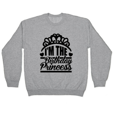 I'm The Birthday Princess Pullover