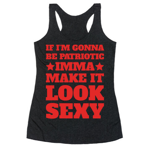 If I'm Gonna Be Patriotic Imma Make It Look Sexy White Print Racerback Tank Top