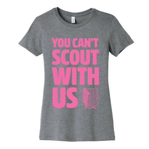 You Can't Scout with Us Womens T-Shirt