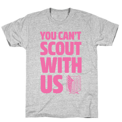 You Can't Scout with Us T-Shirt