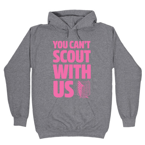 You Can't Scout with Us Hooded Sweatshirt