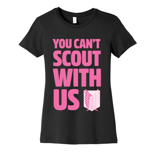 You Can't Scout with Us Womens T-Shirt