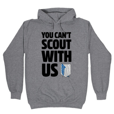 You Can't Scout with Us Hooded Sweatshirt