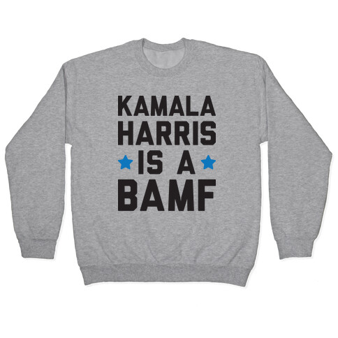 Kamala Harris Is A BAMF Pullover