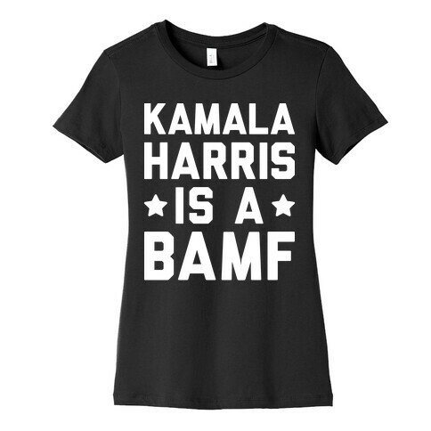 Kamala Harris Is A BAMF Womens T-Shirt