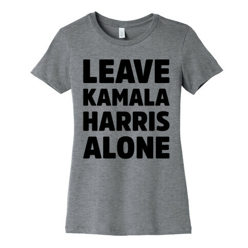 Leave Kamala Harris Alone  Womens T-Shirt