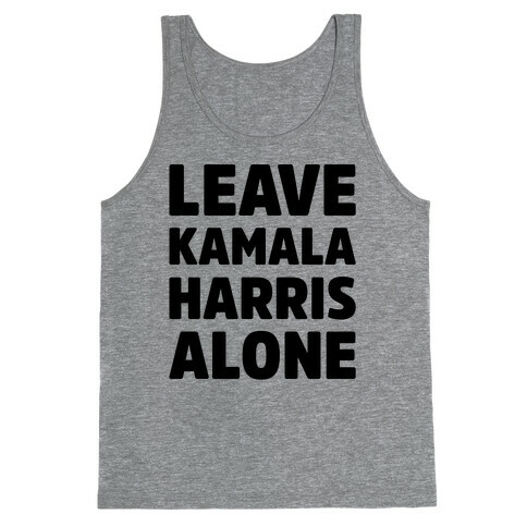 Leave Kamala Harris Alone  Tank Top