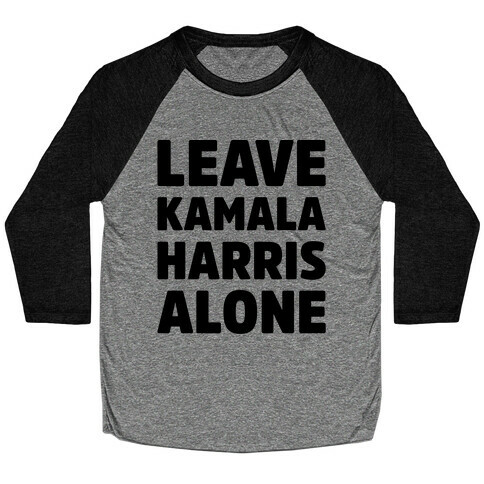 Leave Kamala Harris Alone  Baseball Tee